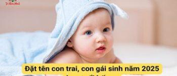Cách đặt tên con trai, con gái sinh năm 2025 hợp tuổi bố mẹ theo phong thủy